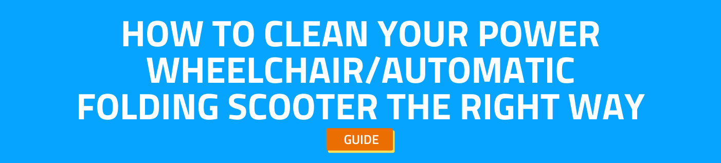 How to Clean Your Power Wheelchair/Automatic Folding Scooter the Right Way