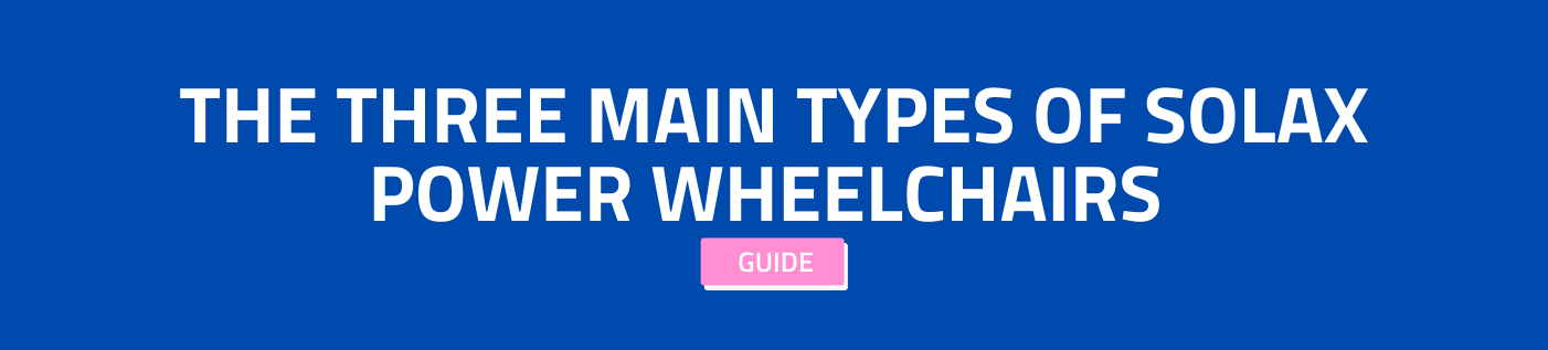 The Three Main Types of Solax Power Wheelchairs 